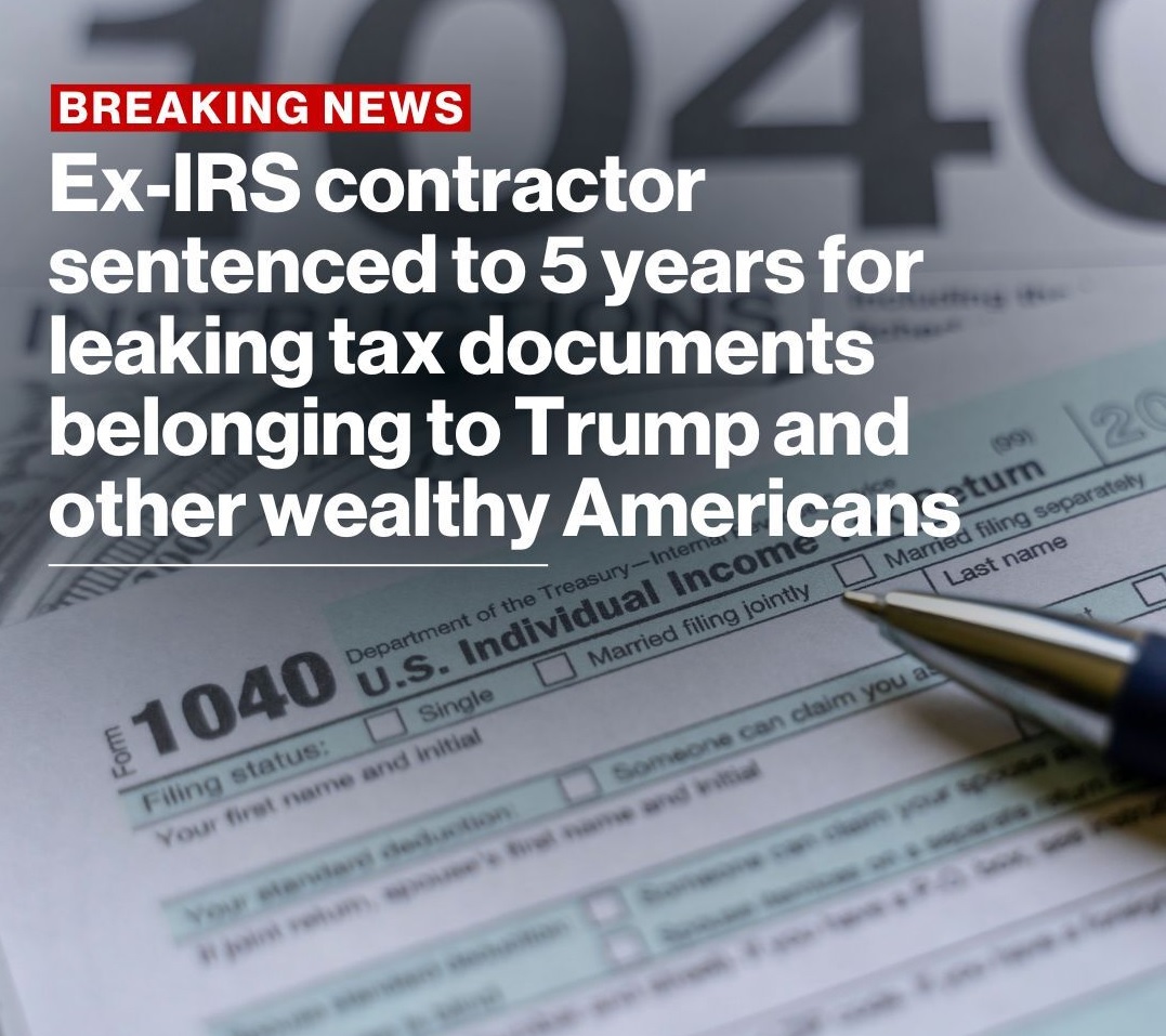 Former IRS Contractor pleads guilty to Leaking Trump's Tax Return