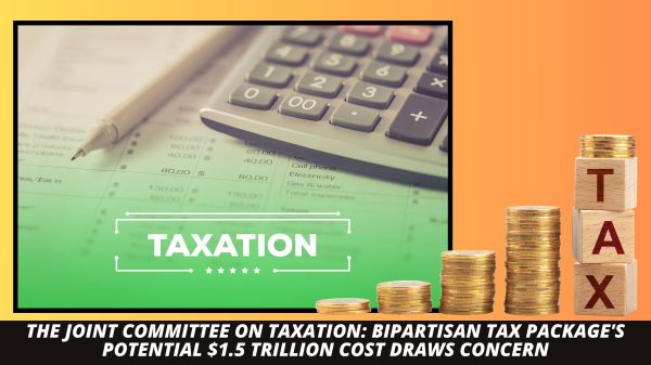 The Joint Committee on Taxation: Bipartisan Tax Package's Potential $1.5 Trillion Cost Draws Concern (Photo: SAS/Rachelle J)