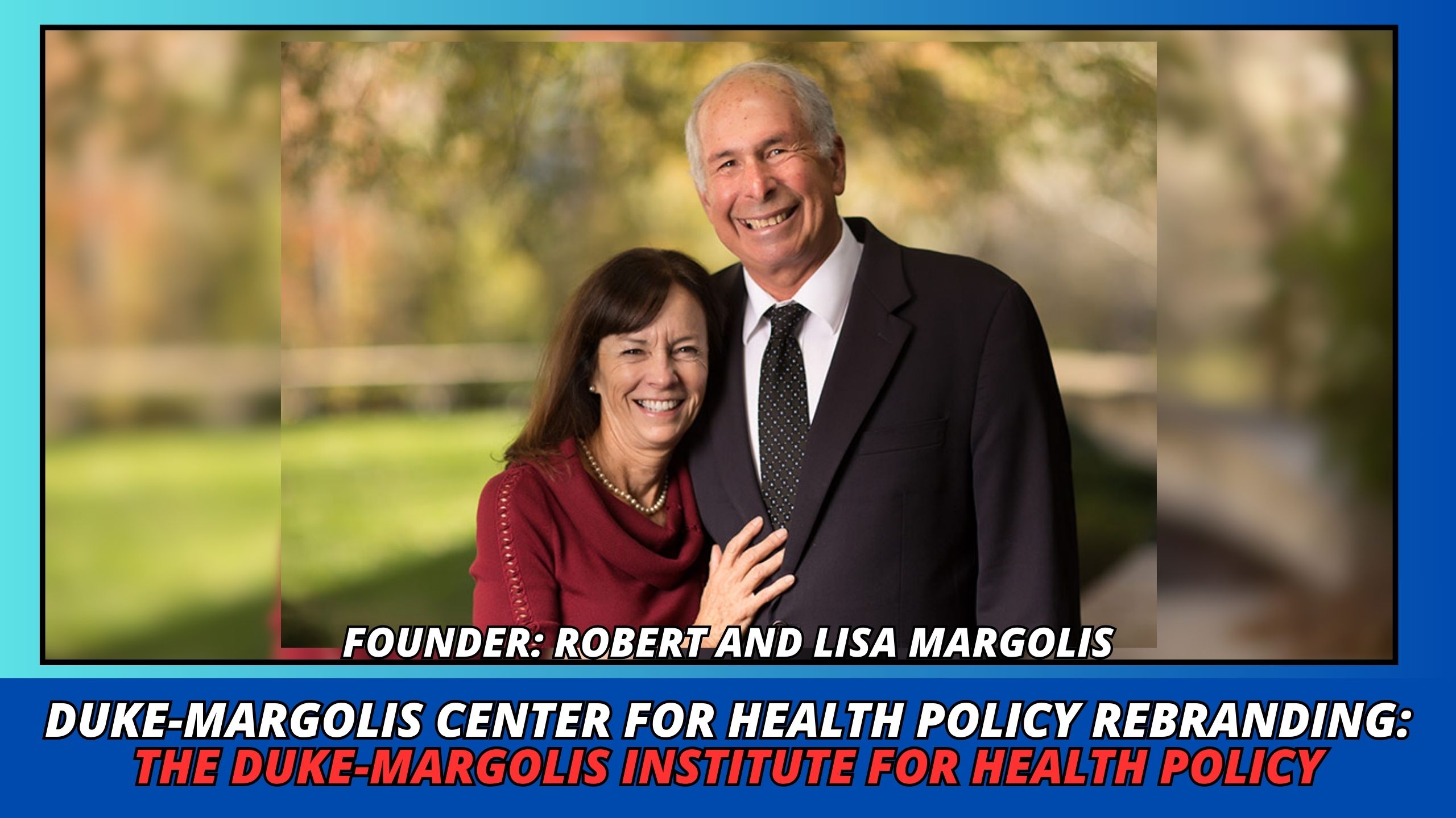 Duke-Margolis Center for Health Policy Rebranding: The Duke-Margolis Institute for Health Policy ( Photo: https://healthpolicy.duke.edu/founder; Canva/Rachelle J)